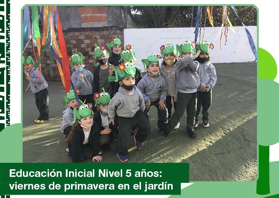 Educación Inicial Nivel 5 años: viernes de primavera en el jardín.